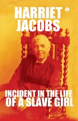 Incidents in the Life of a Slave Girl by Harriet Jacobs (Aka Linda Brent)