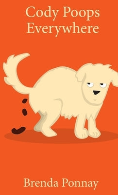 Cody Poops Everywhere by Ponnay, Brenda