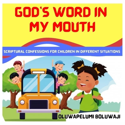 God's Word In My Mouth: Scriptural Confessions For Children In Different Situations by Boluwaji, Oluwapelumi