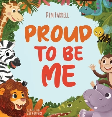 Proud to Be Me: A Rhyming Picture Book About Friendship, Self-Confidence, and Finding Beauty in Differences by Farrell, Kim