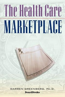 The Health Care Marketplace by Greenberg, Warren