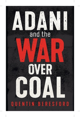 Adani and the War Over Coal by Beresford, Quentin