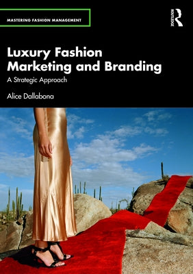 Luxury Fashion Marketing and Branding: A Strategic Approach by Dallabona, Alice