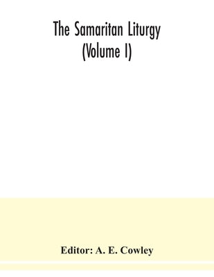 The Samaritan Liturgy (Volume I) by E. Cowley, A.