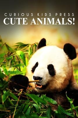 Cute Animals! - Curious Kids Press: (Picture book, Children's book about animals, Animal books for kids 5-7) by Press, Curious Kids