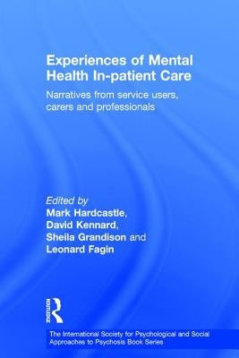 Experiences of Mental Health In-Patient Care: Narratives from Service Users, Carers and Professionals by Hardcastle, Mark