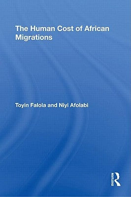 The Human Cost of African Migrations by Falola, Toyin