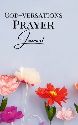 GOD-VERSATIONS Prayer Journal by Frederick, Shelby Q.