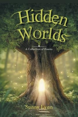 Hidden Worlds: A Collection of Poems by Lynn, Sunny