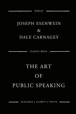 The Art Of Public Speaking by Carnagey, Dale