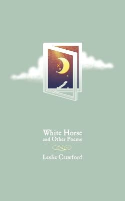 White Horse and Other Poems by Crawford, Leslie
