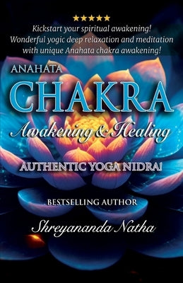 Anahata Chakra Awakening & Healing: Authentic Yoga Nidra Meditation by Natha, Shreyananda