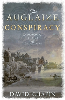 The Auglaize Conspiracy: A Novel of Early America by Chapin, David