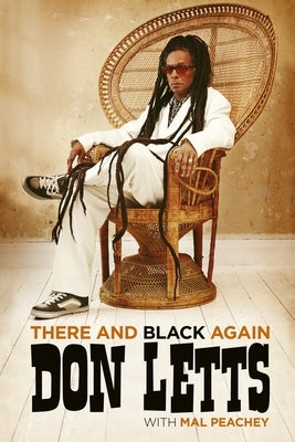 There and Black Again: The Autobiography of Don Letts by Letts, Don