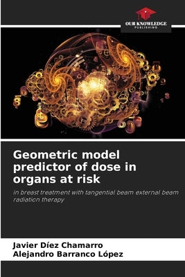 Geometric model predictor of dose in organs at risk by Díez Chamarro, Javier
