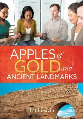 Apples of Gold and Ancient Landmarks by Gavin, Paul