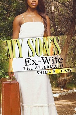 My Son's Ex-Wife: The Aftermath by Lipsey, Shelia E.