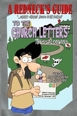 A Redneck's Guide To The Church Letters: Thessalonians by Todd, Jeff