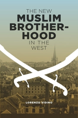The New Muslim Brotherhood in the West by Vidino, Lorenzo