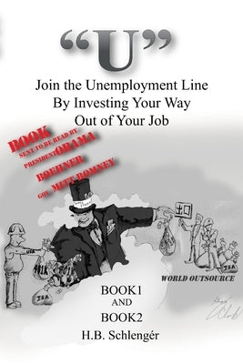"U" Join the Unemployment Line By Investing Your Way Out of Your Job by Schlengér, H. B.