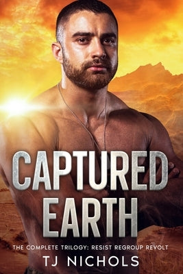 Captured Earth: the complete trilogy by Nichols, Tj