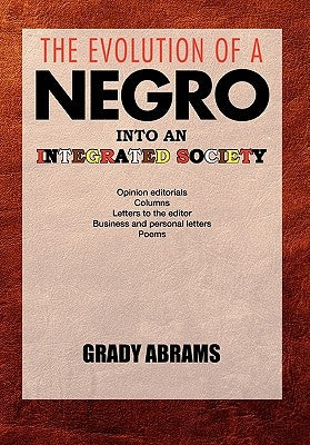 The Evolution of a Negro Into an Integrated Society by Abrams, Grady