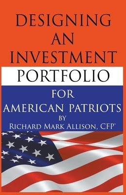 Designing an Investment Portfolio for American Patriots by Allison, Richard