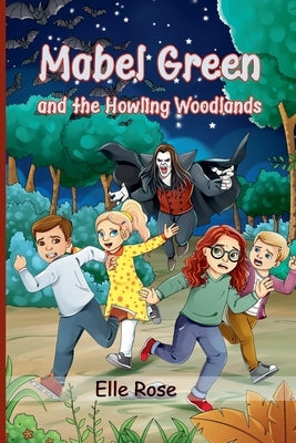 Mabel Green and the Howling Woodlands by Rose, Elle
