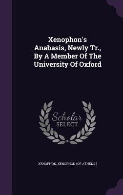 Xenophon's Anabasis, Newly Tr., By A Member Of The University Of Oxford by Xenophon