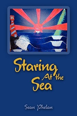 Staring At the Sea by Phelan, Sean