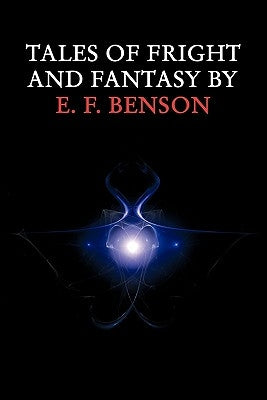 Tales of Fright and Fantasy by E. F. Benson by Benson, E. F.