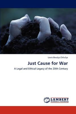 Just Cause for War by Chilufya, Lewis Bwalya