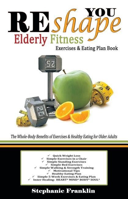 REshape YOU Elderly Fitness Exercises & Eating Plan Book: A Fitness Book of Simple Exercises & Eating Plans for the Elderly by Franklin, Stephanie