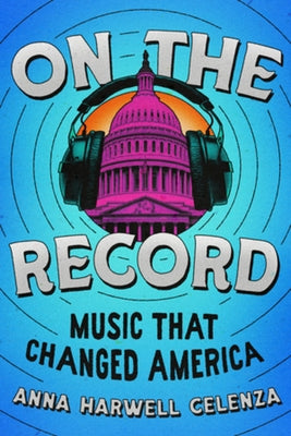 On the Record: Music That Changed America by Celenza, Anna Harwell