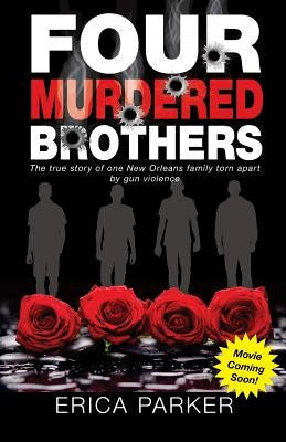 Four Murdered Brothers: Gone but Not Forgotten by Parker, Erica