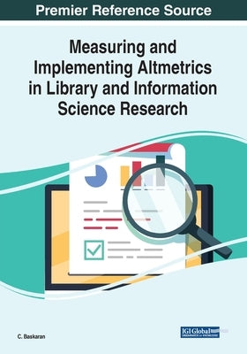 Measuring and Implementing Altmetrics in Library and Information Science Research by Baskaran, C.