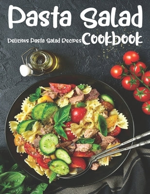 Pasta Salad: The book contains the recipes you need by Williams, Anika