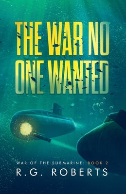 The War No One Wanted by Roberts, R. G.