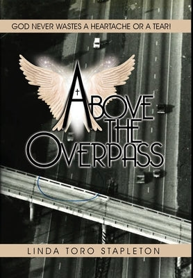 Above the Overpass by Stapleton, Linda T.