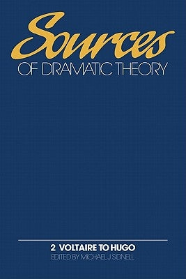 Sources of Dramatic Theory: Volume 2, Voltaire to Hugo by Sidnell, Michael J.