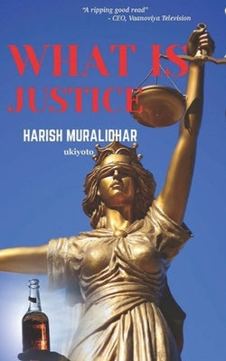 What Is Justice by Harish Muralidhar