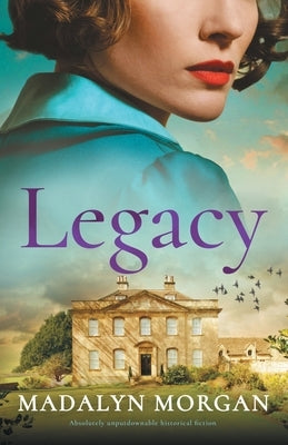Legacy: Absolutely unputdownable historical fiction by Morgan, Madalyn