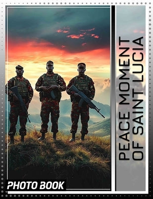 Peace Moment of Saint Lucia Photo Book: 40 Stunning Images Capturing The Tranquility And Beauty Of Saint Lucia's Serene Landscapes by Weeks, Callan