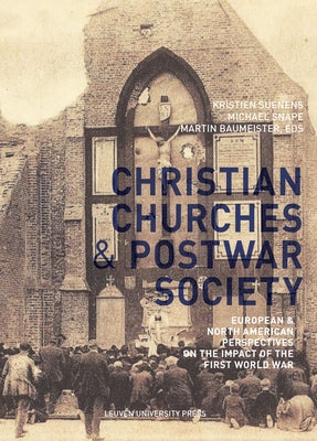Christian Churches and Postwar Society: European and North American Perspectives on the Impact of the First World War by Suenens, Kristien