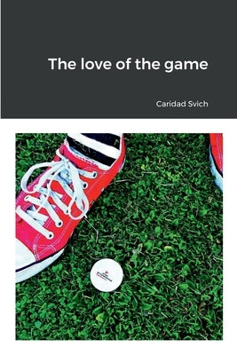 The love of the game by Svich, Caridad