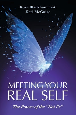 Meeting Your Real Self: The Power of the "Not I'S" by Blackham, Rose