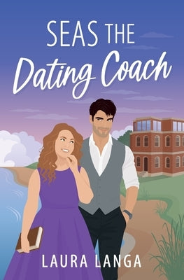 Seas the Dating Coach: A Small Town, Dating Coach Sweet RomCom by Langa, Laura