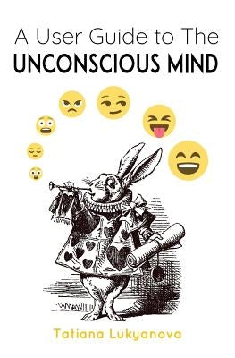 A User Guide to The Unconscious Mind by Lukyanova, Tatiana
