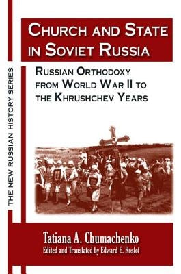 Church and State in Soviet Russia: Russian Orthodoxy from World War II to the Khrushchev Years by Chumachenko, Tatiana a.