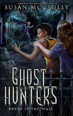 Ghost Hunters: Bones in the Wall by McCauley, Susan
